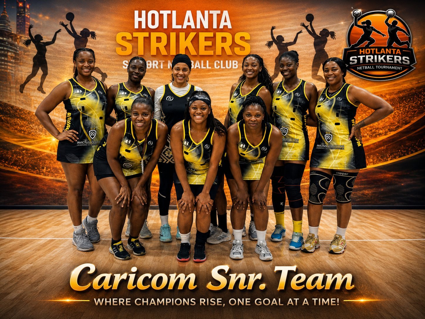 Hotlanta Strikers netball team posing together in yellow and black uniforms with text Caricom Snr. Team and WHERE CHAMPIONS RISE, ONE GOAL AT A TIME